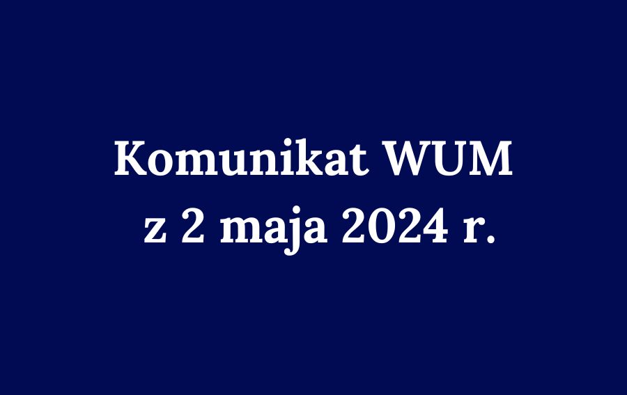 Komunikat WUM z 2 maja 2024 r.